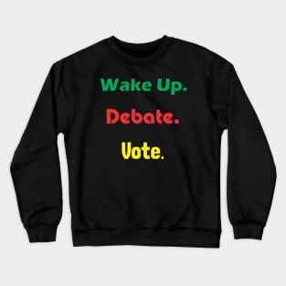 Wake Up Debate Vote Crewneck Sweatshirt